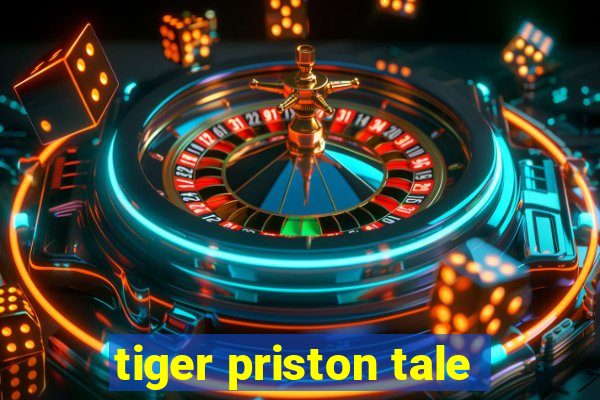 tiger priston tale